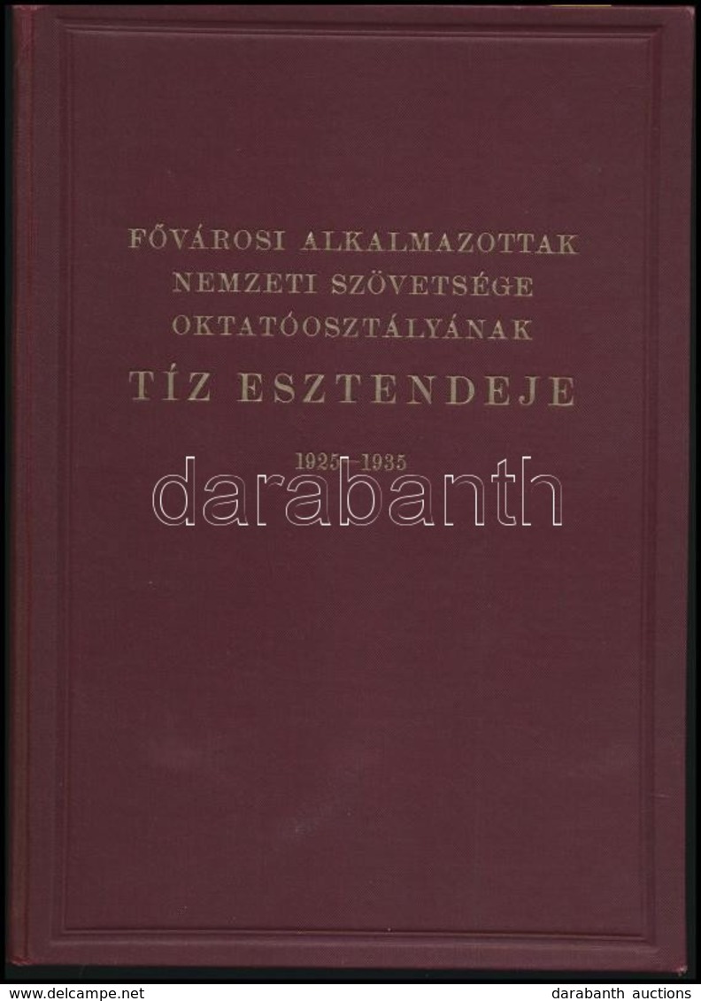 Fővárosi Alkalmazottak Nemzeti Szövetsége Oktatóosztályának Tíz Esztendeje. 1925-1935. Szerk.: Dausz Gyula. Bp.,(1936),  - Sin Clasificación