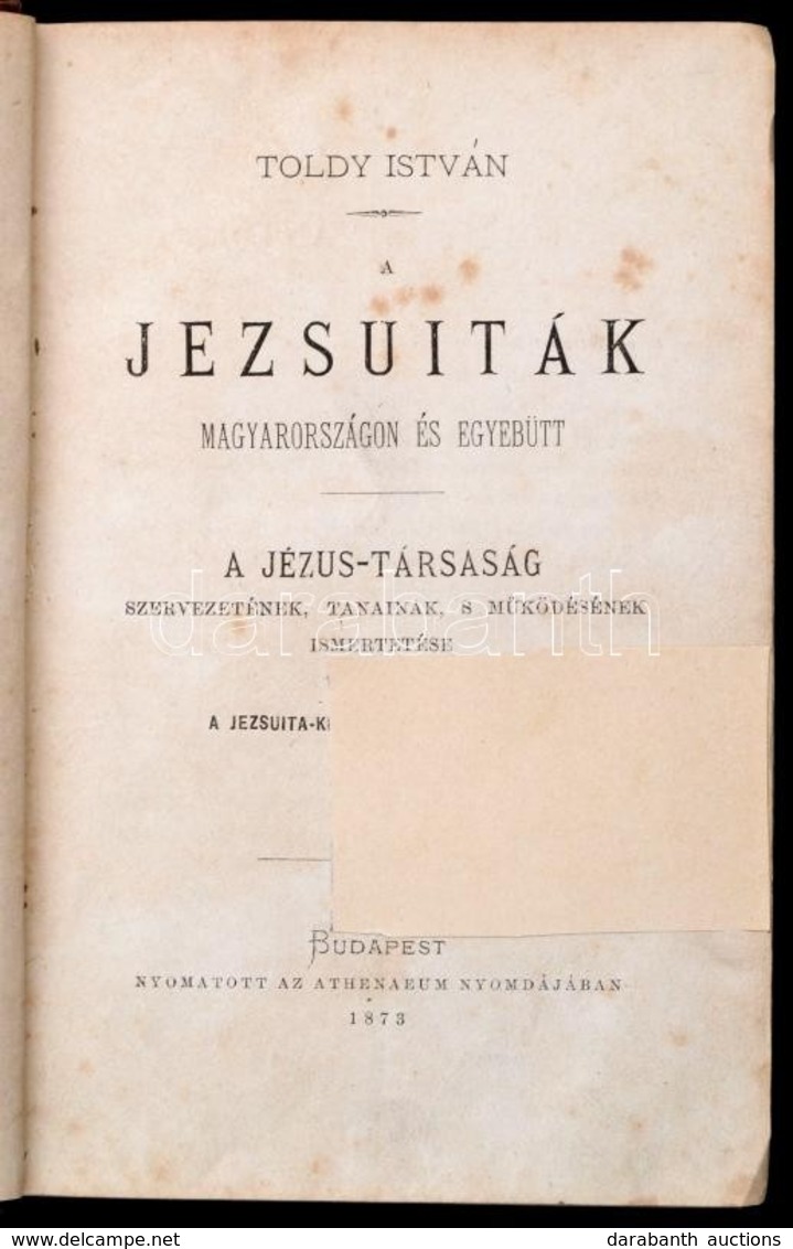 Toldy István: A Jezsuiták Magyarországon és Egyebütt. Első Kiadás!  Bp., 1873. Athenaeum. 471p. Korabeli Aranyozott Geri - Zonder Classificatie