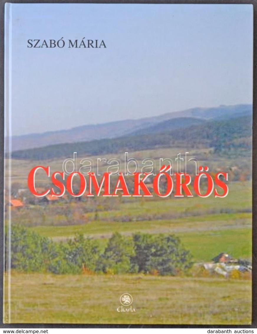 Szabó Mária: Csomakőrös Monográfiája. Charta 2010. 143 Oldal / Monograph Of Chiurus. 2010. 143 P. - Non Classés