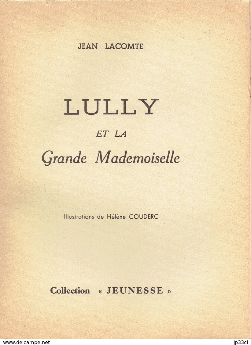 Lully Et La Grande Mademoiselle, Par Jean Lacomte, Illustrations De Hélène Couderc (Collection Jeunesse, 64 Pages, 1957) - Autres & Non Classés