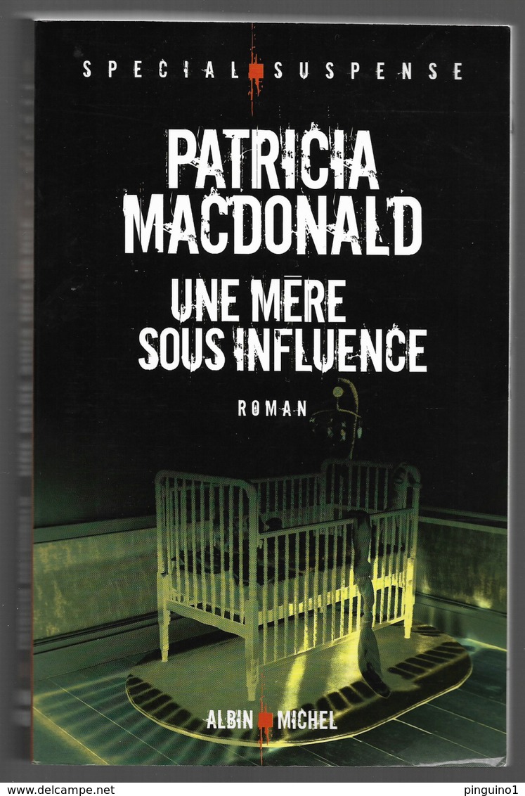 Macdonald Patricia Une Mère Sous Influence - Albin-Michel - Le Limier