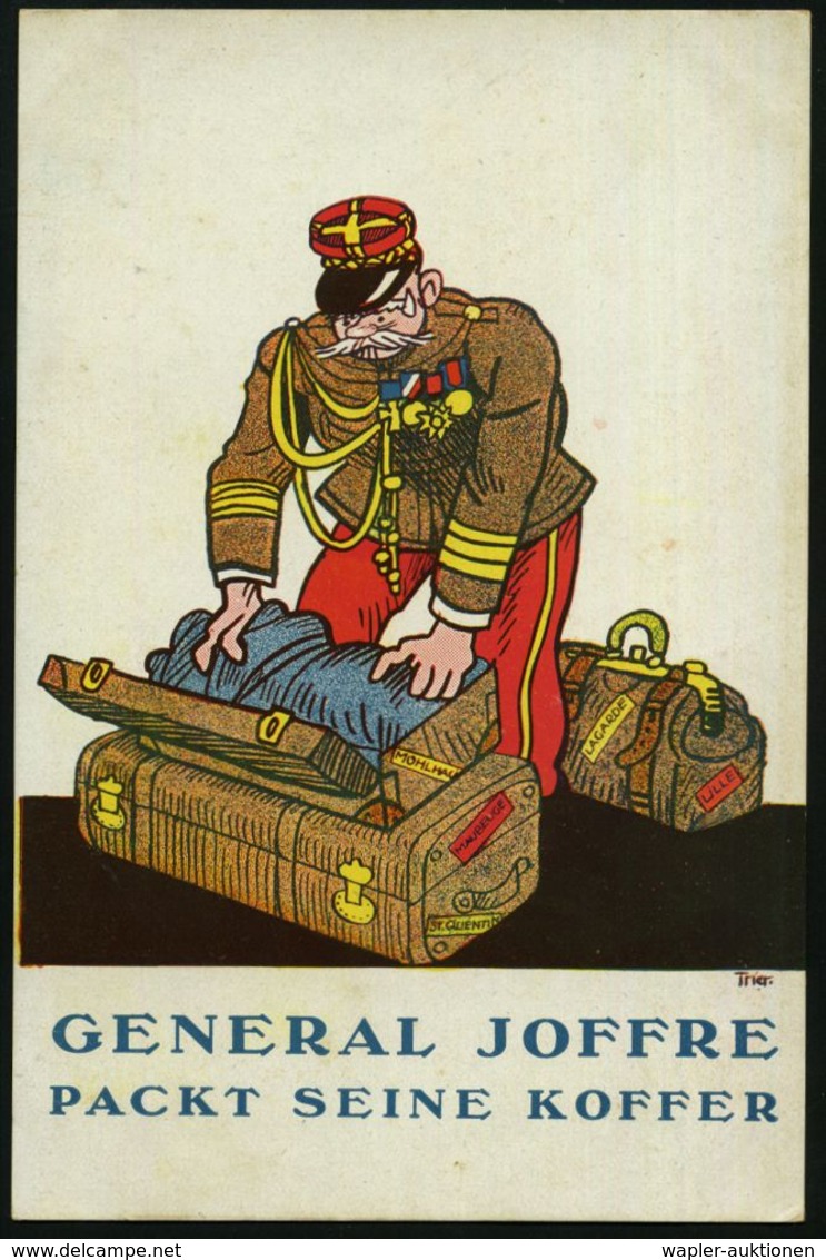 DEUTSCHES REICH 1914 Color-Künstler-Propaganda-Ak.: GENRAL JOFFRE PACKT SEINE KOFFER, Sign. (Walter) TRIER = Berühmt Dur - WO1