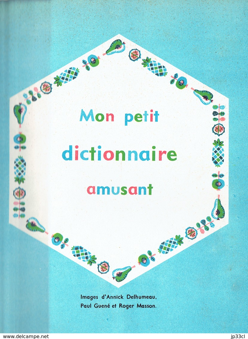 Mon Petit Dictionnaire Amusant Par Paul Guené Et Roger Masson, Illustrations D'Annick Delhumeau (ODEJ, Paris 48 P, 1963) - Autres & Non Classés