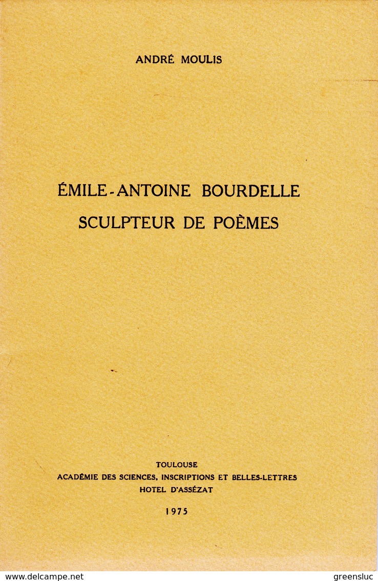 EMILE ANTOINE BOURDELLE SCULPTEUR DE POEMES. Auteur André Moulis. Livre Dédicacé 1975 - Art