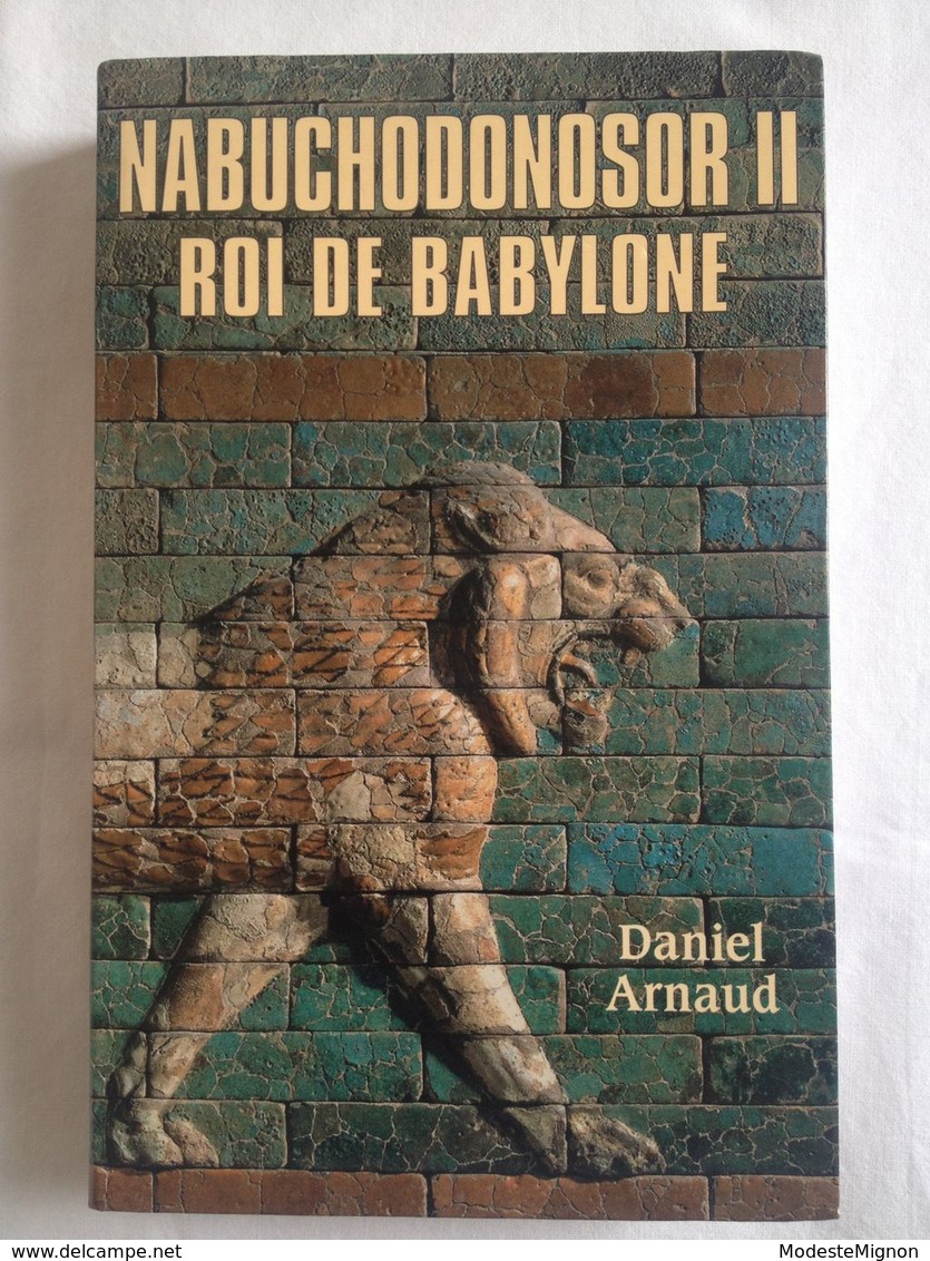 Nabuchodonosor II Roi De Babylone Par Daniel Arnaud - Histoire