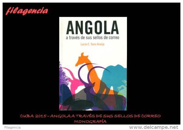 CATÁLOGOS & LITERATURA. CUBA 2015. ANGOLA A TRAVÉS DE SUS SELLOS DE CORREO. MONOGRAFÍA - Thématiques