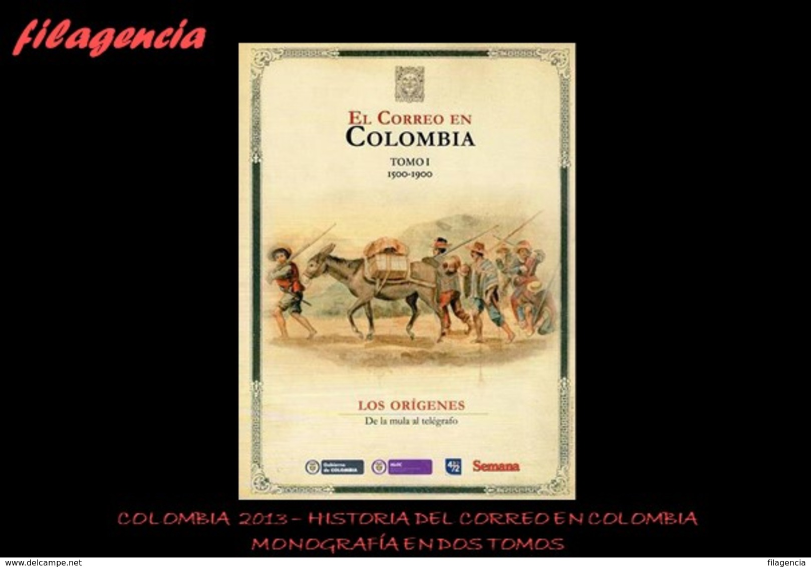 CATÀLOGOS & LITERATURA. COLOMBIA 2013. HISTORIA DEL CORREO EN COLOMBIA. 1500-2013. MONOGRAFÍA EN DOS VOLÚMENES - Otros & Sin Clasificación