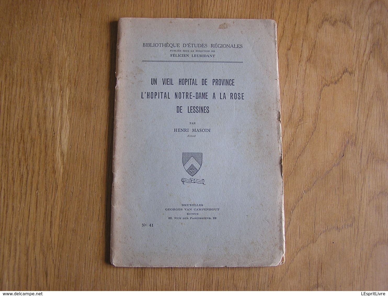 UN VIEIL HÔPITAL DE PROVINCE L'Hôpital Notre-Dame à La Rose De Lessines Henri Masoin Régionalisme Hainaut Histoire Egli - Belgique