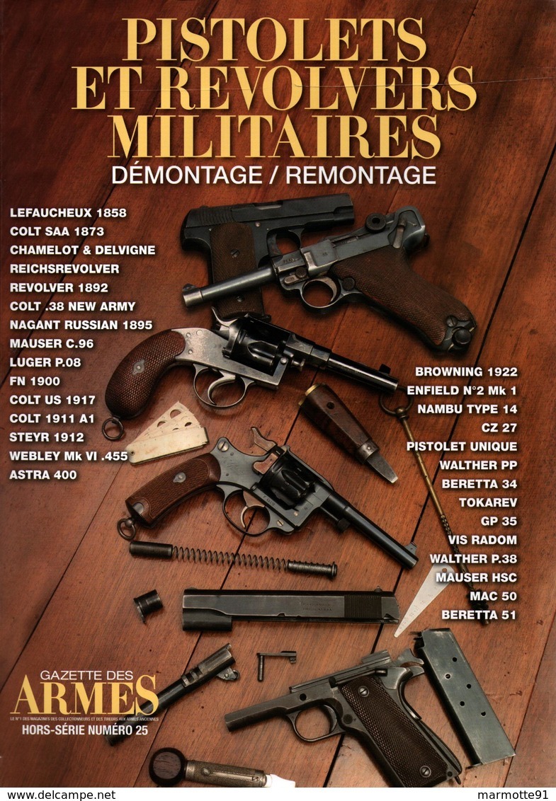 PISTOLETS REVOLVERS MILITAIRES DEMONTAGE REMONTAGE GAZETTE ARMES HORS SERIE N° 25 - Armes Neutralisées