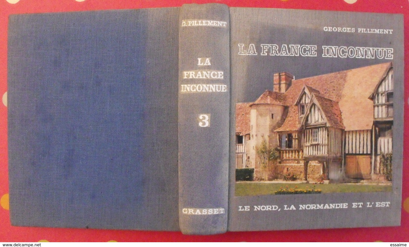 La Fra Nce Inconnue : Nord, Normandie, Est. Georges Pillement. Illustré 1961 Grasset - Normandië