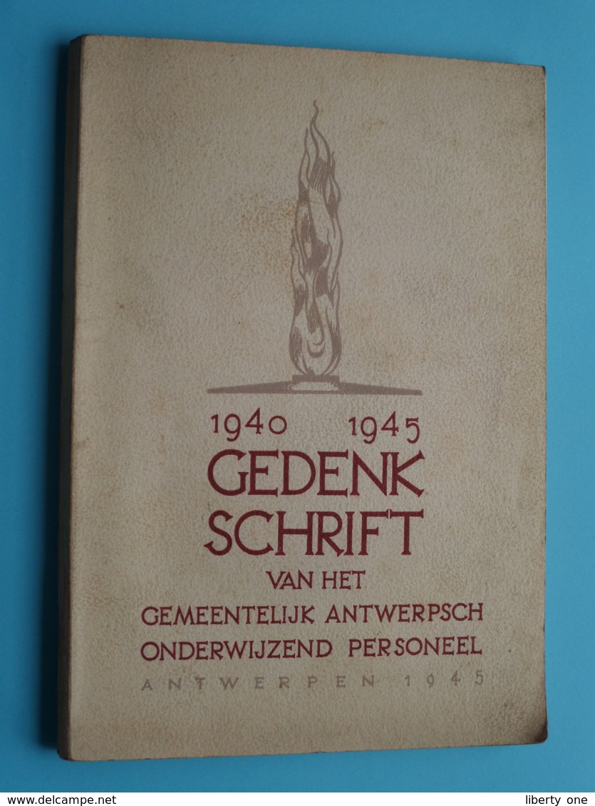 1940 - 1945 GEDENKSCHRIFT Van Het Gemeentelijk ANTWERPSCH ONDERWIJZEND Personeel / Druk Gamblin / 156 Pag.! - Hollandais
