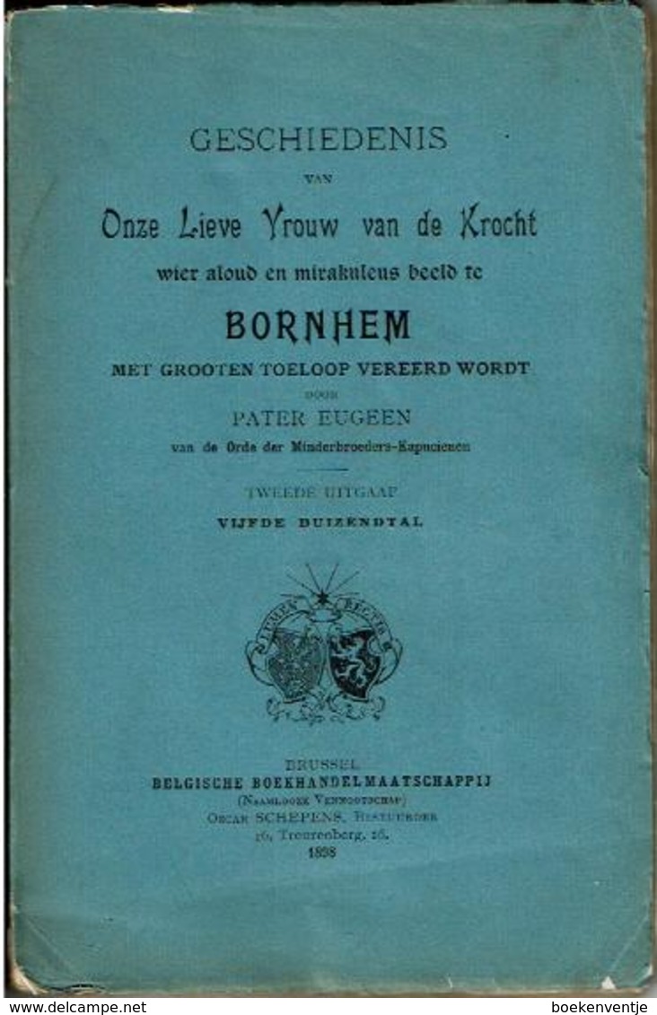 Geschiedenis Van Onze Lieve Vrouw Van De Krocht Wier Aloud En Mirakuleus Beeld Te Bornhem Met Grooten Toeloop Vereerd Wo - Autres & Non Classés