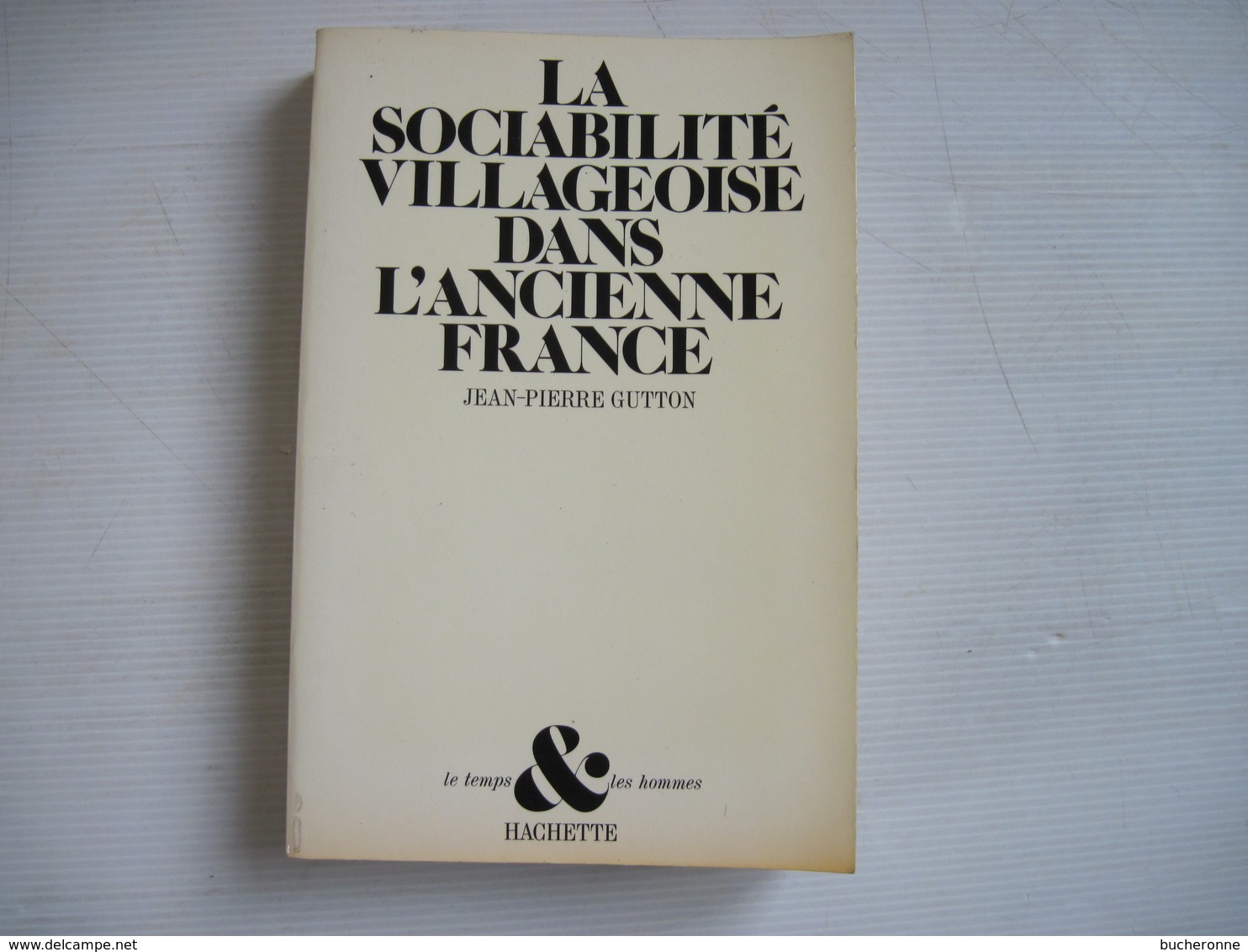 La Sociabilité Villageoise Dans L'Ancienne France, Solidarités Et Voisinages Du XVIe Au XVIIIe S J P GUTTON 1979 TBE - Histoire