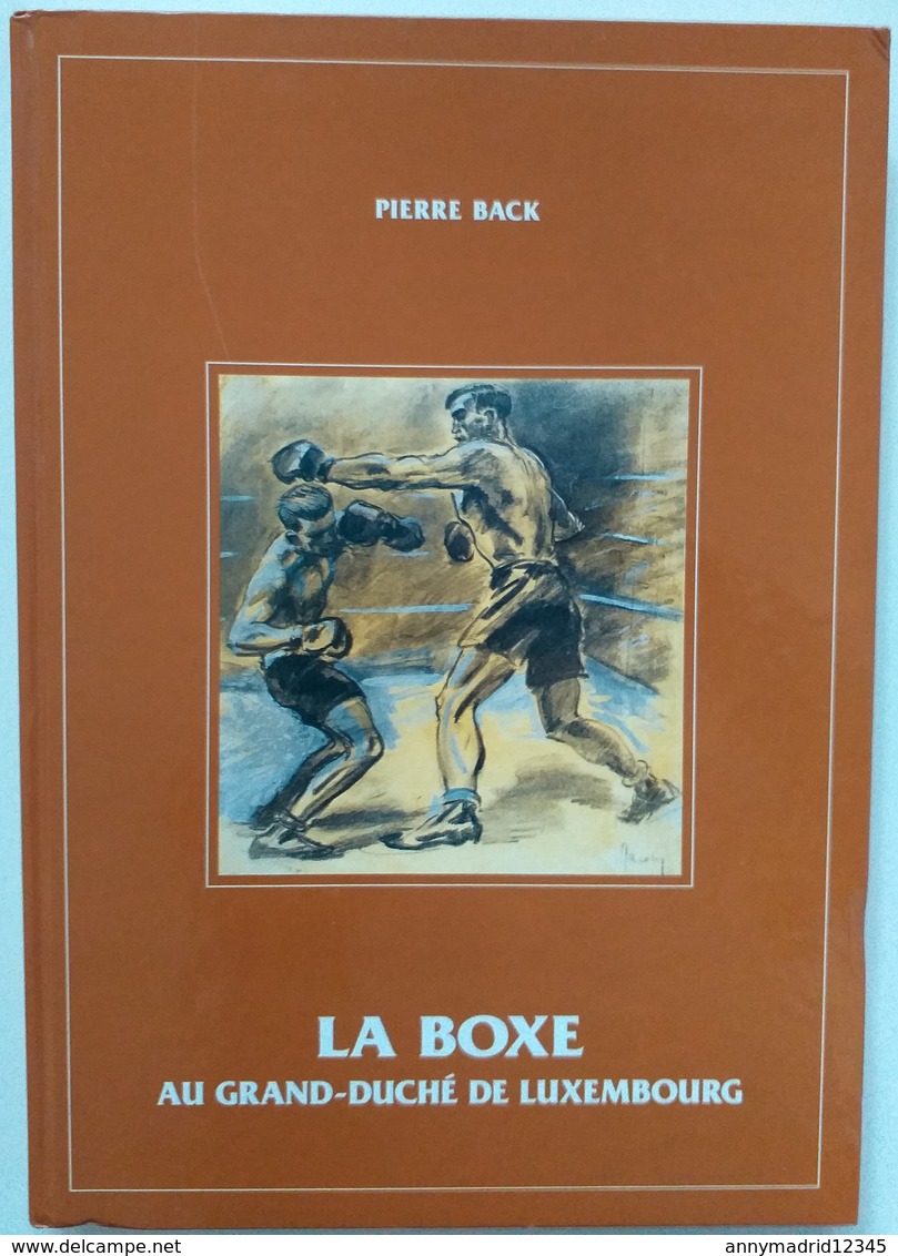 LIVRE DE 232 PAGES - BOXE - BOXEUR - BOKS - BOKSER - BOXEN - BOXING - LA BOXE AU GRAND DUCHE DU LUXEMBOURG - Boxe