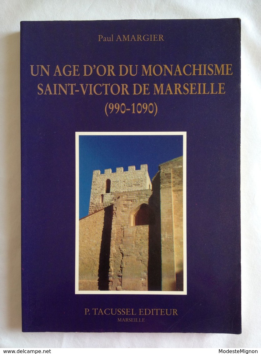 Un âge D'or Du Monachisme Saint-Victor De Marseille (990-1090) De Paul Amargier - Provence - Alpes-du-Sud