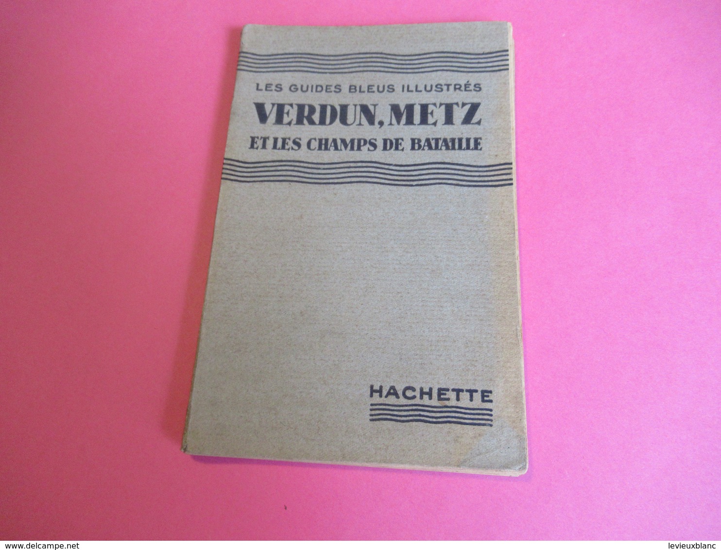 Les Guides Bleus Illustrés/ VERDUN-METZ Et Les Champs De Bataille/Librairie Hachette Et Cie/1934        PGC270 - Cartes Routières