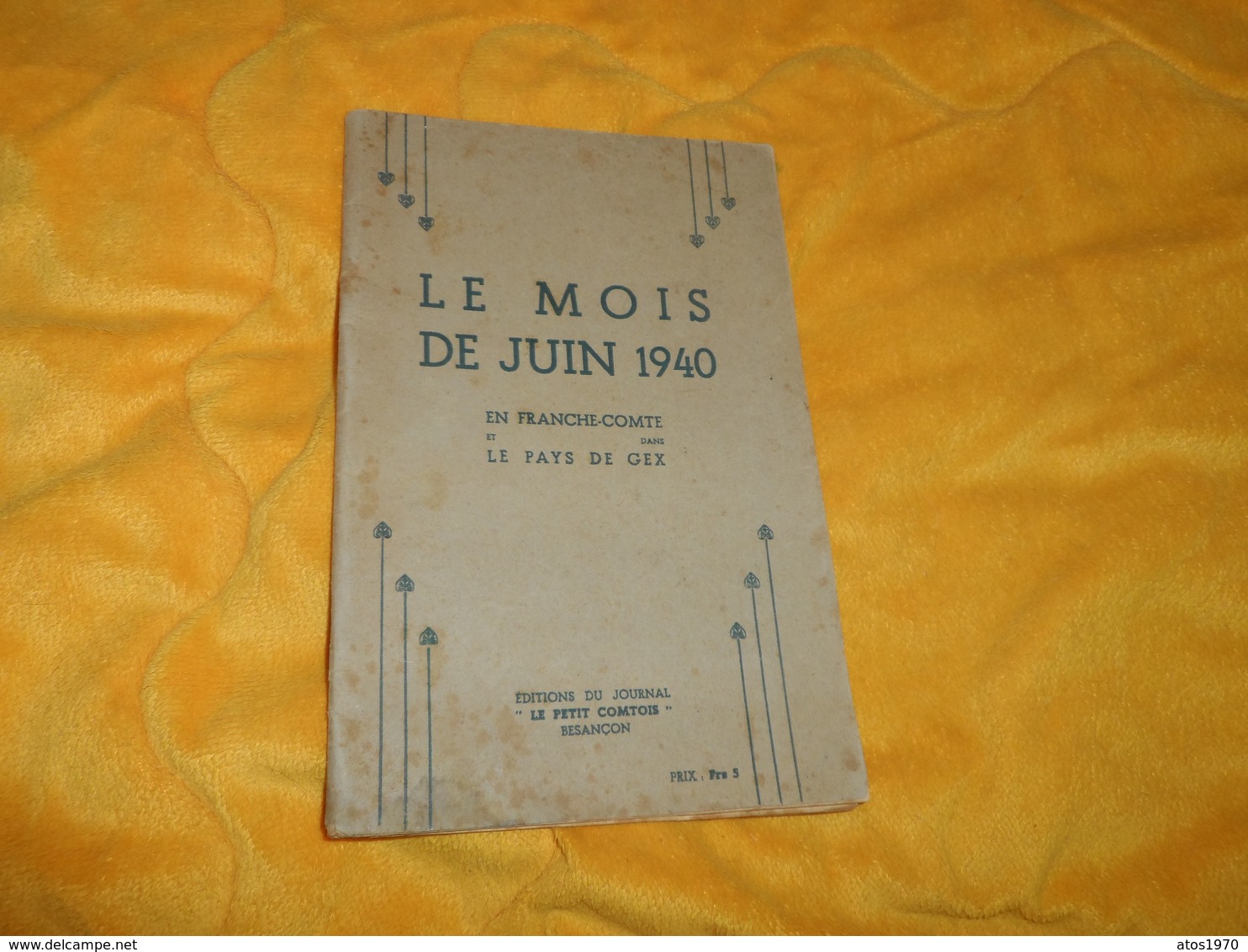 LE MOIS DE JUIN 1940 EN FRANCHE COMTE ET DANS LE PAYS DE GEX...ANNEE 1941. EDITIONS DU JOURNAL LE PETIT COMTOIS BESANCON - Französisch