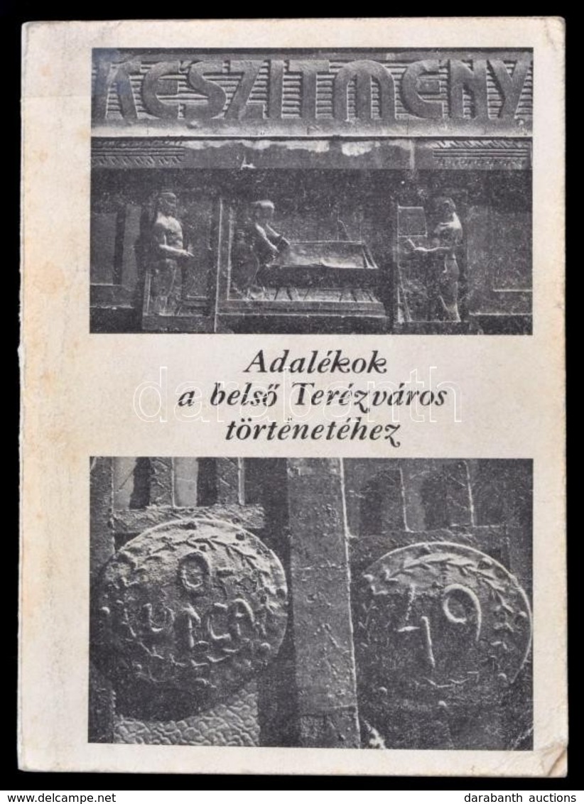 Adalékok A Belső Terézváros Történetéhez. Szerk.: Bernáth László, Heindrich Ervinné. Bp., 1982, Budapesti Városvédő Egye - Zonder Classificatie