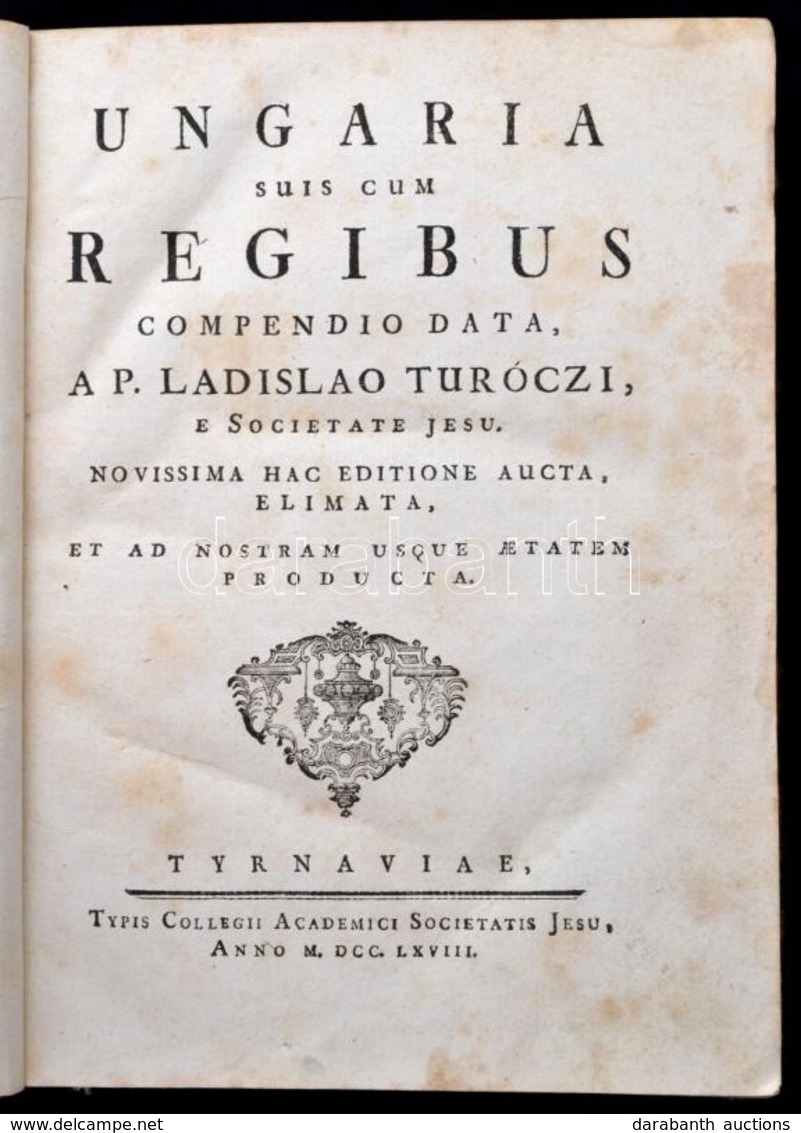 Turóczi, Ladislao (László): Ungaria Suis Cum Regibus Compendio Data. Novissima Hac Editione Aucta, Elimata, Et Ad Nostra - Zonder Classificatie
