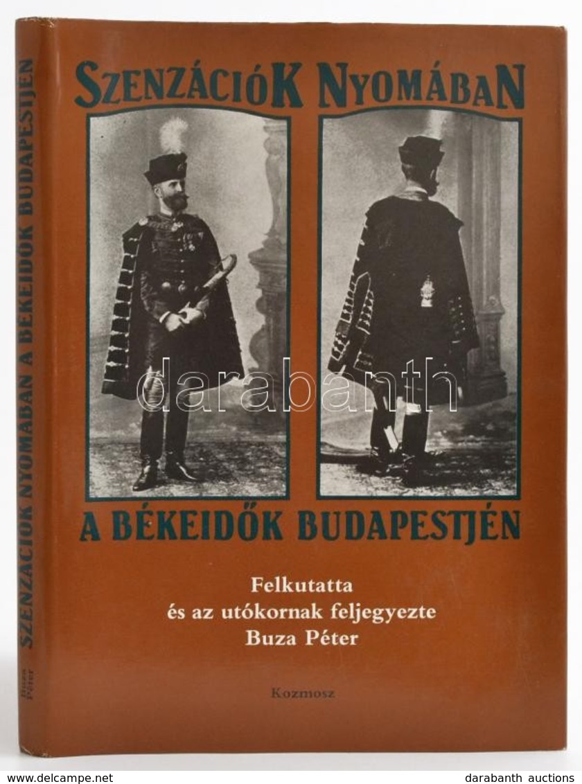 Buza Péter: Szenzációk Nyomában. A Békeidők Budapestjén. Felkutatta és Az Utókornak Feljegyezte: - -. Bp.,1990, Kozmosz. - Zonder Classificatie