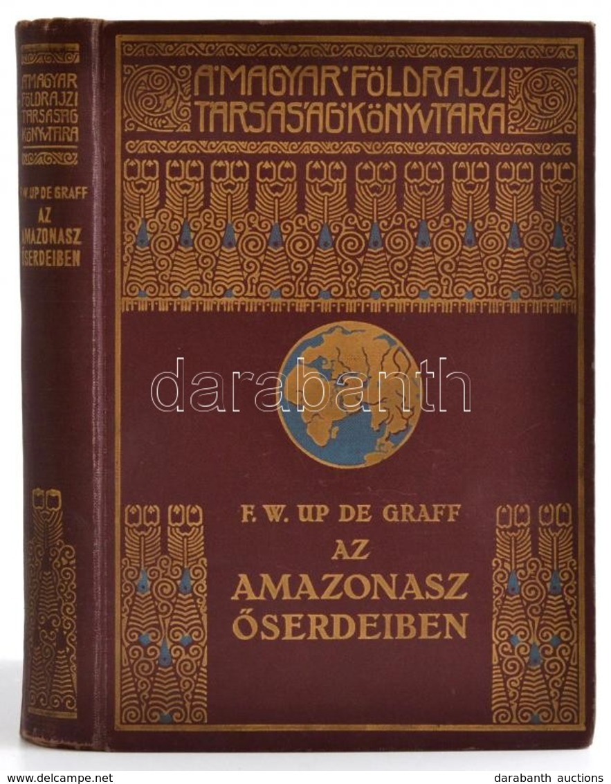 F. W. Up De Graff: Az Amazonasz őserdeiben. Fordította: Halász Gyula. A Magyar Földrajzi Társaság Könyvtára. Bp., é. N., - Zonder Classificatie