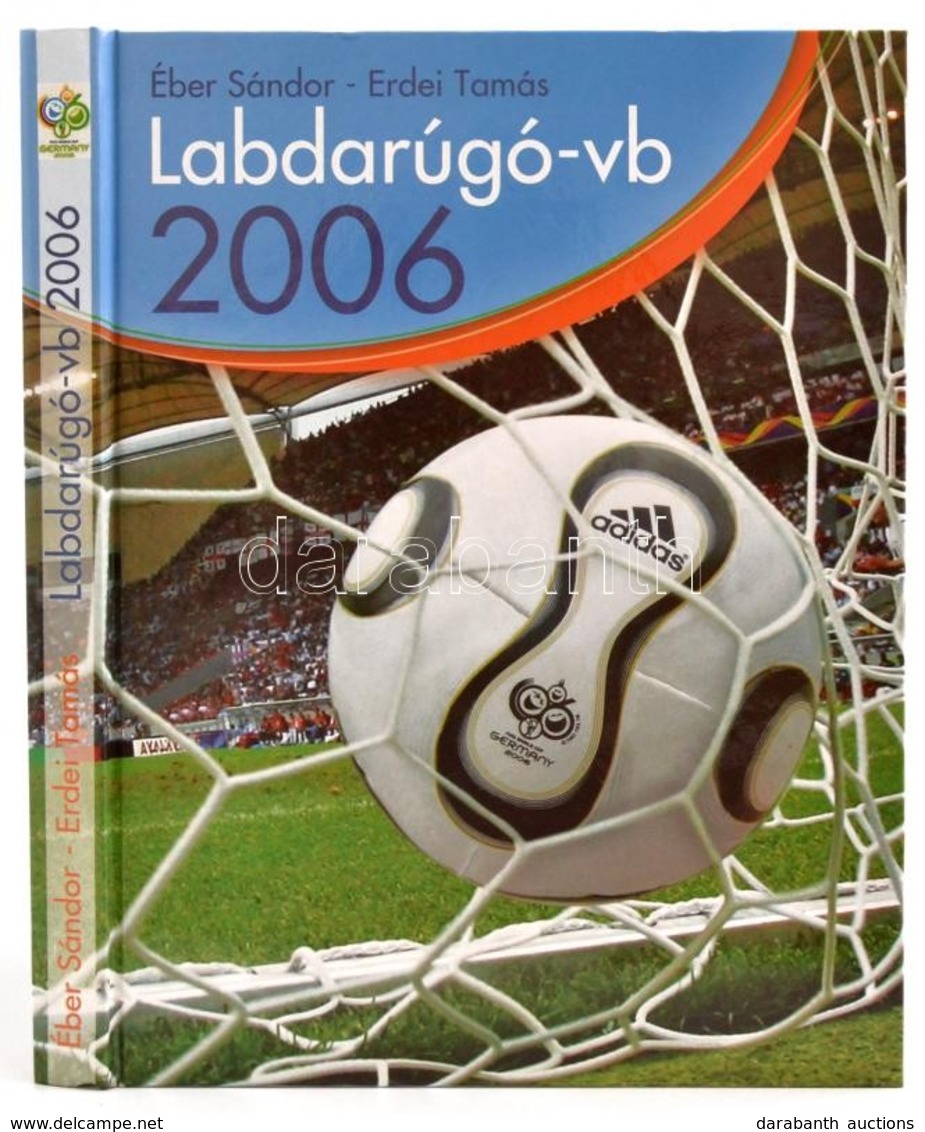 Éber Sándor-Erdei Tamás: Labdarúgó-vb. 2006. Bp., 2006, Dunaprint. Kiadói Kartonált Papírkötés. - Zonder Classificatie