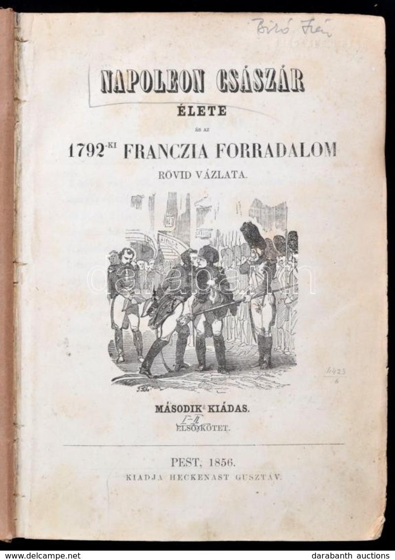 Napoleon Császár élete és Az 1792-ki Francia Forradalom Rövid Vázlata. I-II. Kötet. (Egyben.) Pest, 1856, Heckenast Gusz - Zonder Classificatie