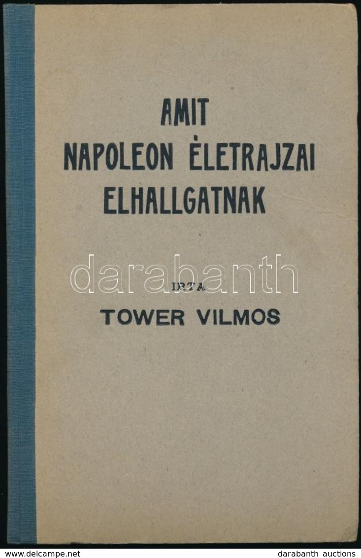 Tower Vilmos: Amit Napóleon életrajzai Elhallgattak. Rákospalota,1937, Szalézi Művek. Második Kiadás. Félvászon-kötésben - Zonder Classificatie