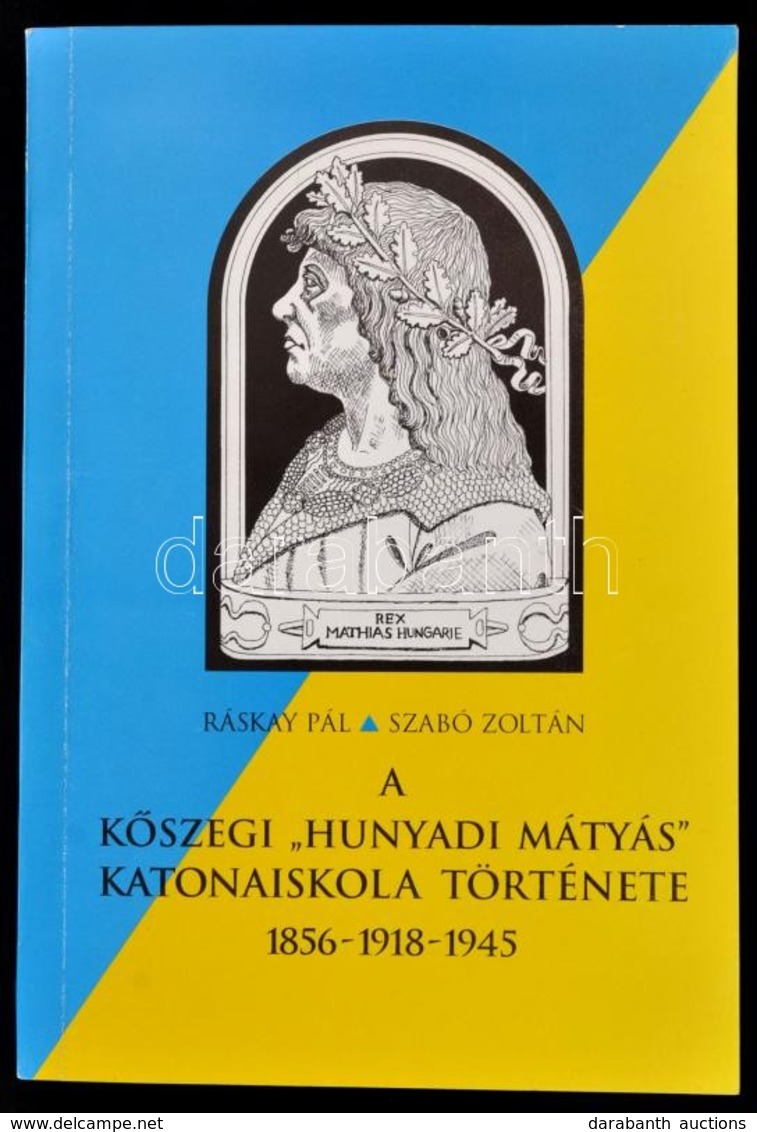 Ráskay Pál-Szabó Zoltán: A Kőszegi 'Hunyadi Matyás' Katonaiskola Története. 1856-1918-1945. Bp., 1995, HM Hadtörténeti I - Zonder Classificatie