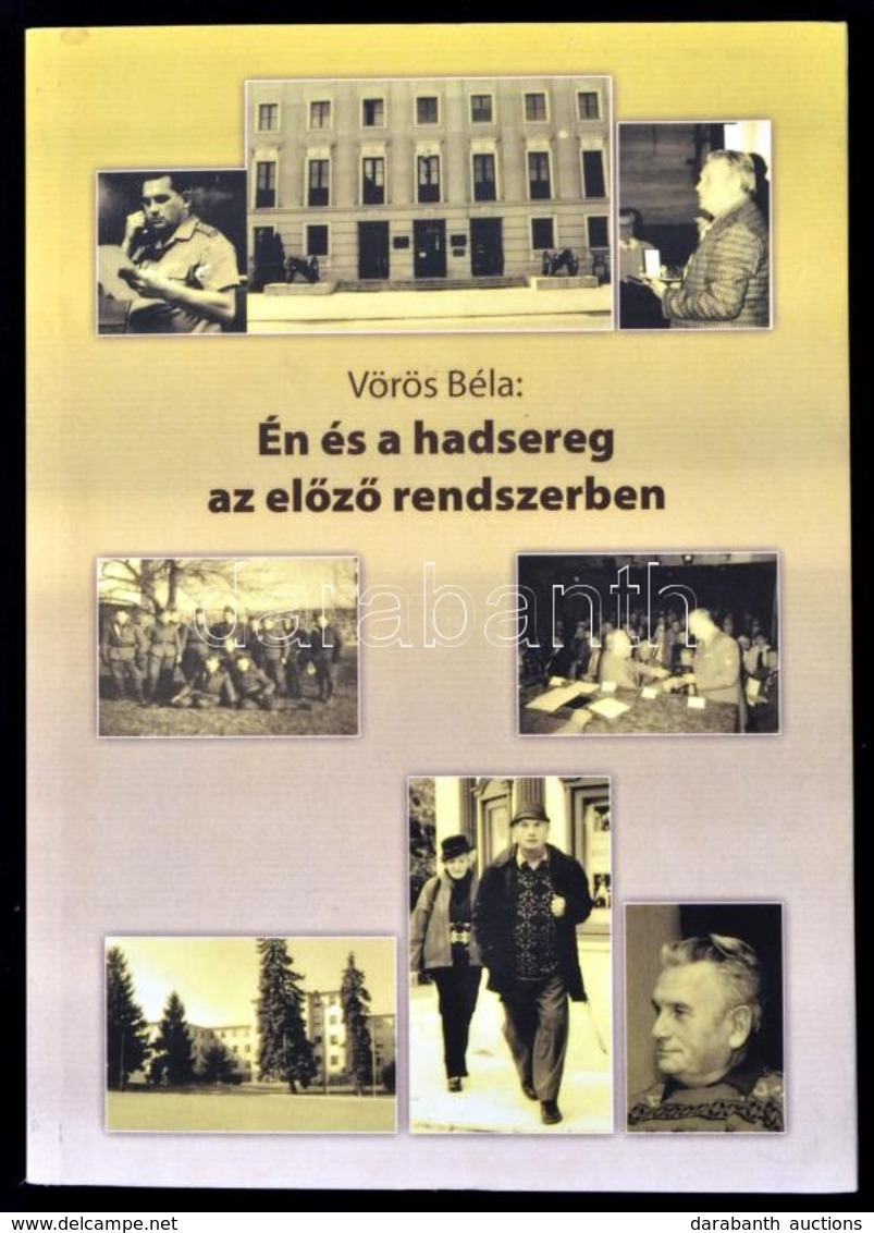Vörös Béla: Én és A Hadsereg Az Előző Rendszerben. Dedikált! Bp., 2007. S&S. Kiadói Papírkötésben - Non Classificati