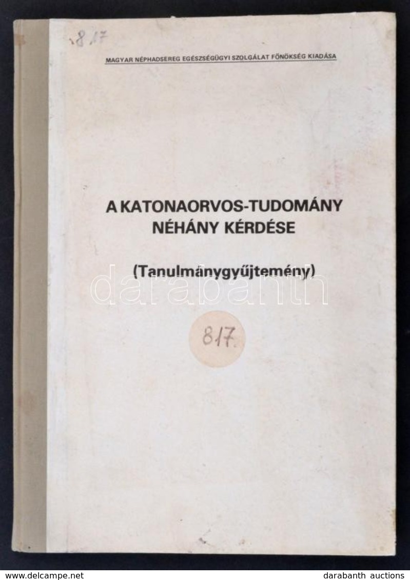 A Katonaorvos-tudomány Néhány Kérdése. Tanulmánygyűjtemény. Szerk.: Birkás János. Bp., 1978, Magyar Néphadsereg Egészség - Zonder Classificatie