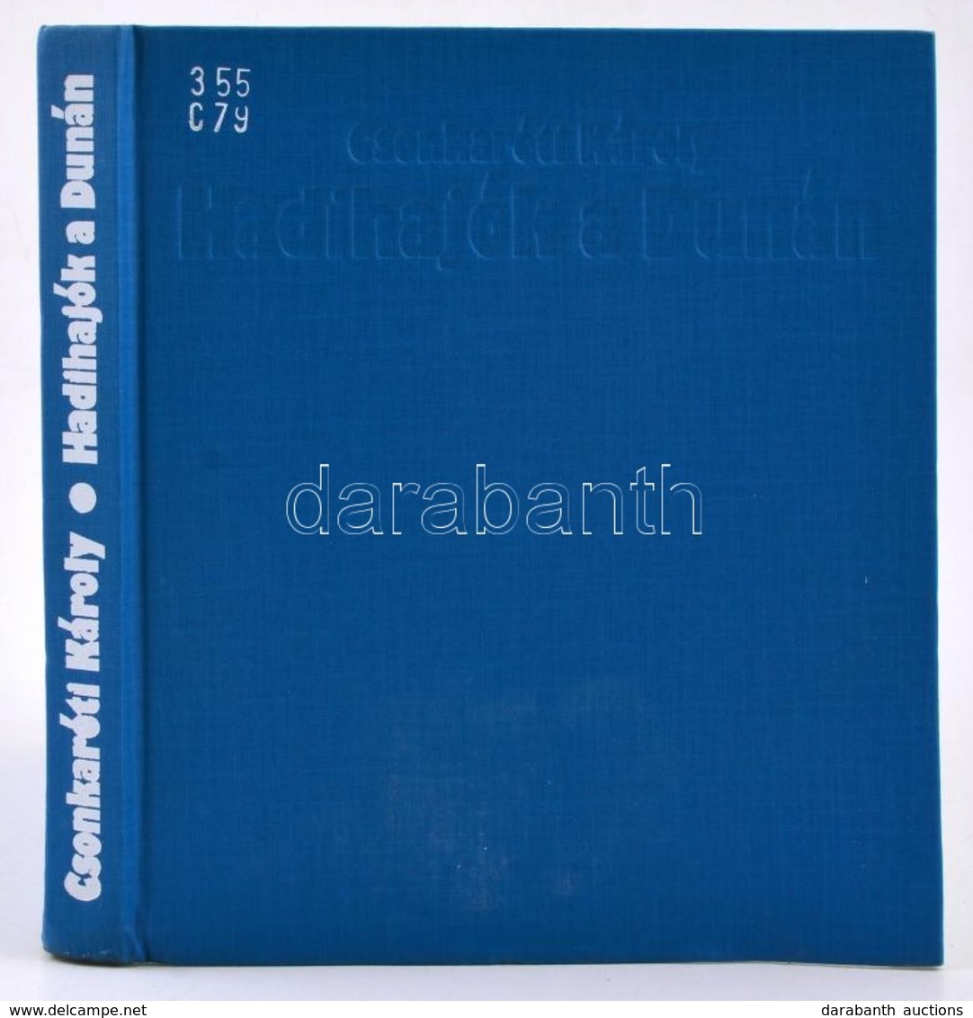 Csonkaréti Károly: Hadihajók A Dunán. Bp., 1980, Zrínyi. Kiadói Egészvászon-kötésben, Intézményi Bélyegzővel. - Zonder Classificatie