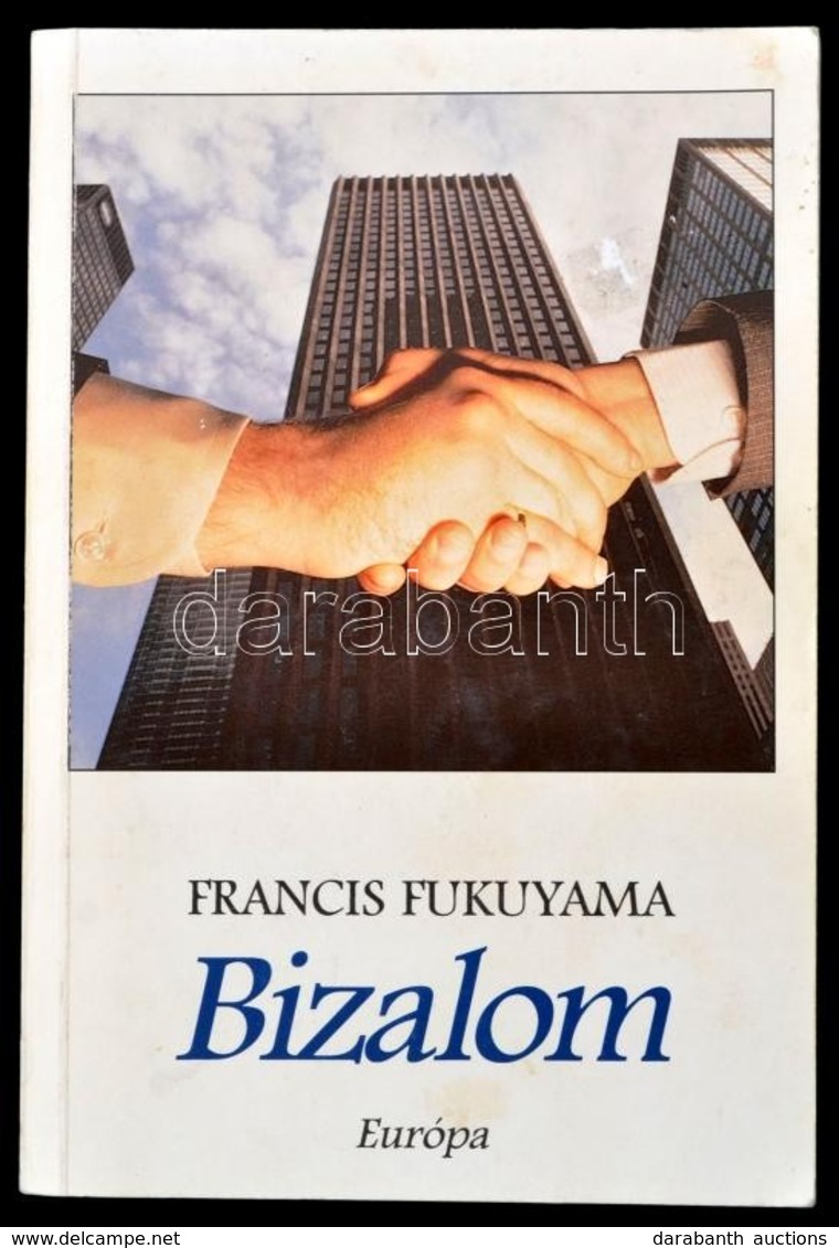 Francis Fukuyama: Bizalom. A Társadalmi Erények és A Jólét Megteremtése. Fordította: Somogyi Pál László. Bp.,1997, Európ - Zonder Classificatie