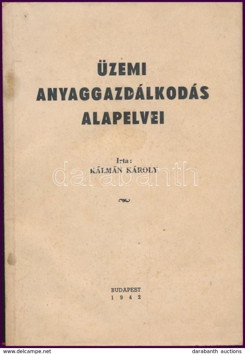 Kálmán Károly: Üzemi Anyaggazdálkodás Alapelvei. Bp.,1942, Centrum, 53+2 P. Kiadói Papírkötés. - Zonder Classificatie