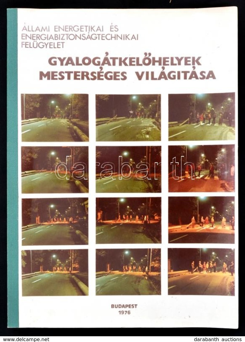 Gyalogátkelőhelyek Mesterséges Világítása. Bp., 1976, Állami Energetikai és Energiabiztonságtechnikai Felügyelet, 85 P.  - Zonder Classificatie