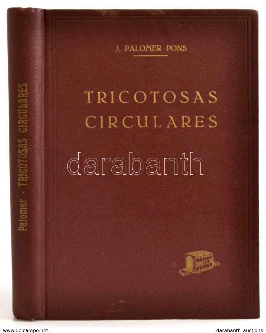 Jorge Palomer Pons: Tricotosas Circulares. Barcelona,1965,Bosch. Spanyol Nyelven. Kiadói Aranyozott Egészvászon-kötés, J - Zonder Classificatie