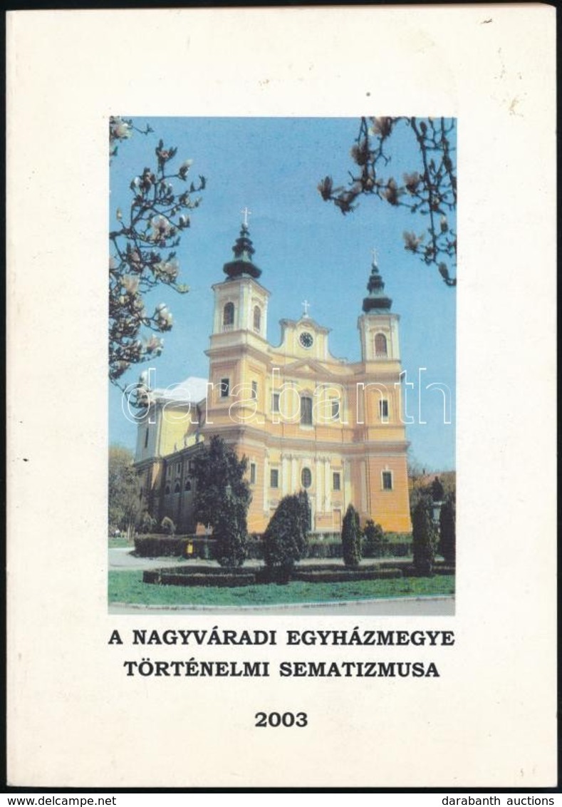 A Nagyváradi Egyházmegye Történelmi Sematizmusa. Összeállította: Fodor József. Nagyvárad, 2003. Kiadói Papírkötés. - Unclassified