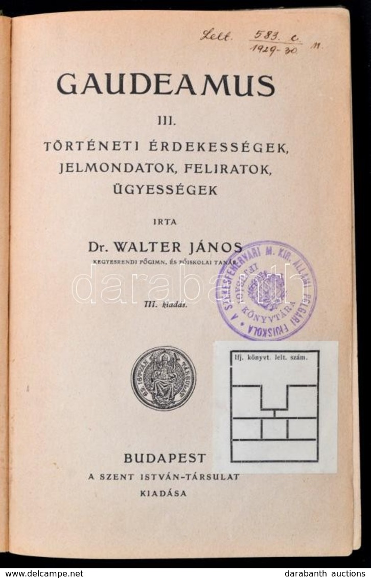 Dr. Walter János: Gaudeamus. III. Történeti érdekességek, Jelmondatok, Feliratok, ügyességek. Bp.,1926,Szent István-Társ - Zonder Classificatie