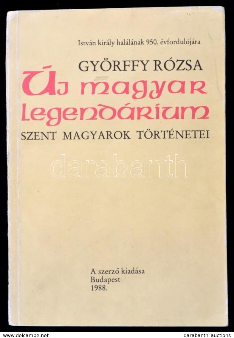 Györffy Rózsa: Új Magyar Legendárium. Szent Magyarok Történetei. Dedikált. Bp., 1988. Szerzői. - Zonder Classificatie