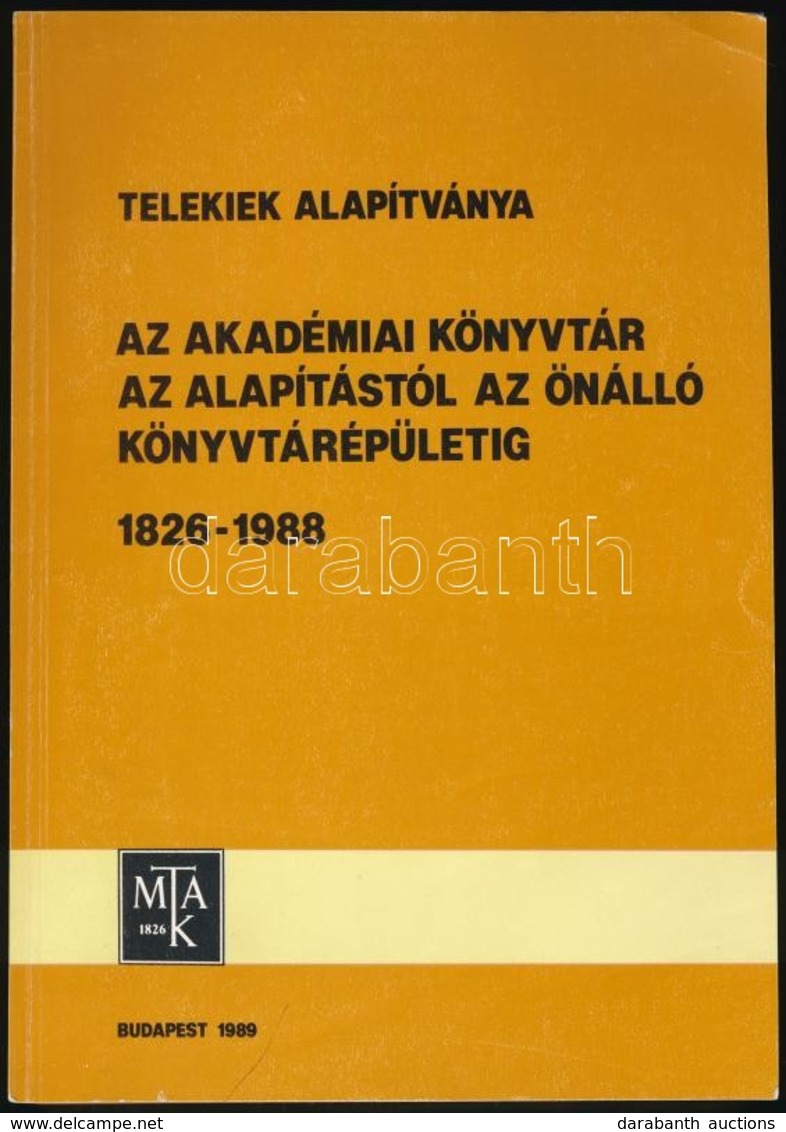 Telekiek Alapítványa. Az Akadémiai Könyvtár Az Alapítástól Az önálló Könyvtárépületig. 1826-1988. MTA Könyvtárának Közle - Zonder Classificatie