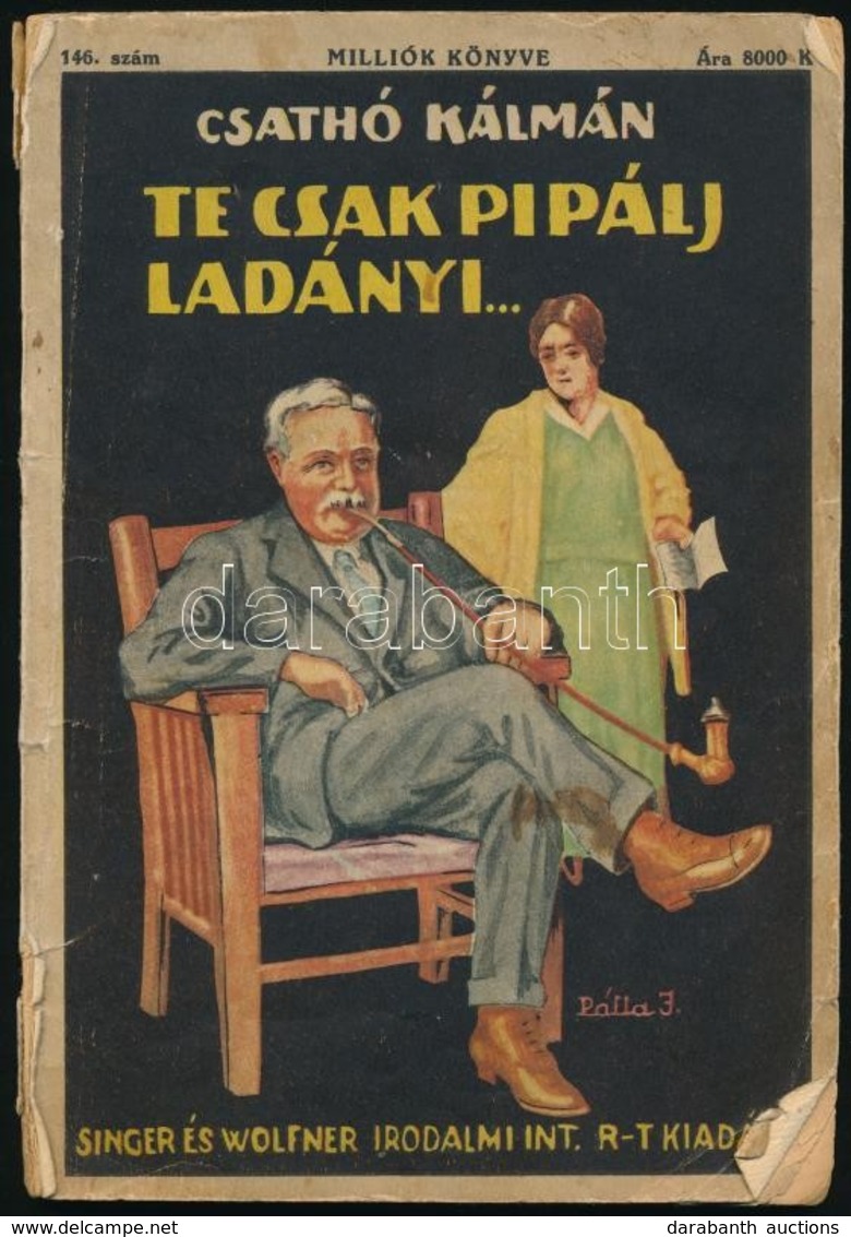 Csathó Kálmán: Te Csak Pipálj Ladányi. Egy úri Penzió Története. Milliók Könyve 146. Bp.,1926,Singer és Wolfner. Kiadói  - Zonder Classificatie