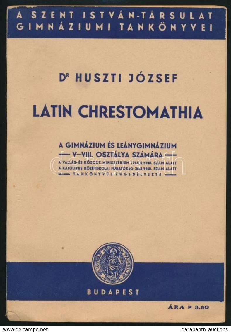Dr. Huszti József: Latin Chrestomathia. A Gimnáziumok és Leánygimnáziumok V-VIII. Osztálya Számára. Bp., 1940, Szent Ist - Zonder Classificatie