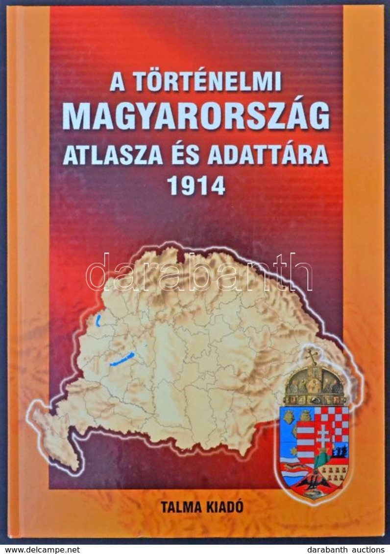 A Történelmi Magyarország Atlasza és Adattára 1914. Talma Kiadó, Pécs 2005. 246 Old. Képeslapgyűjtőknek Hasznos Könyv! K - Zonder Classificatie