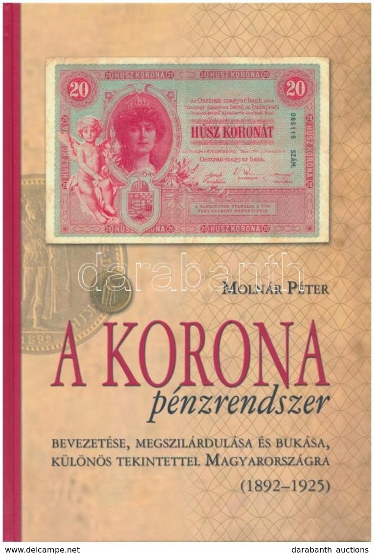 Molnár Péter: A Korona Pénzrendszer Bevezetése, Megszilárdulása és Bukása, Különös Tekintettel Magyarországra, 1892-1925 - Zonder Classificatie