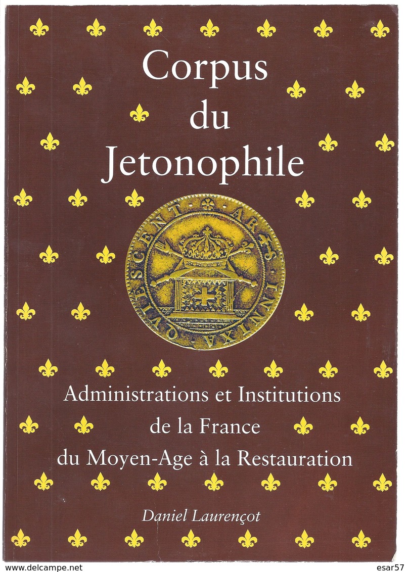 CORPUS DU JETONOPHILE Administrations Et Institutions De La France Du Moyen-age à La Restauration  Vol. 1 - Books & Software