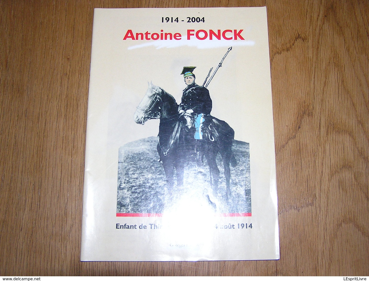 1914 2004 ANTOINE FONCK Enfant De Thimister Depuis Le 4 Août 1914 Régionalisme Pays De Herve Guerre 14 18 Lanciers - Guerre 1914-18