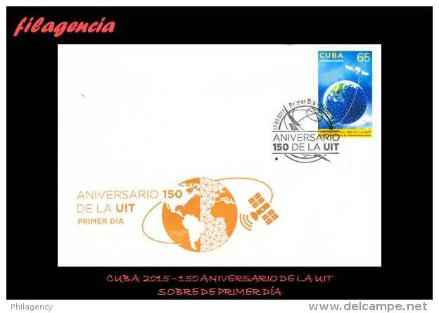 CUBA SPD-FDC. 2015-16 150 AÑOS DE LA UNIÓN INTERNACIONAL DE LAS TELECOMUNICACIONES. UIT - FDC