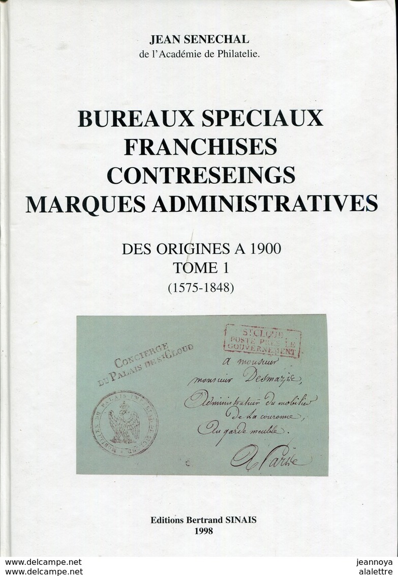 Bureaux Spéciaux Franchises Contreseings Marques Administratives Des Origines à 1900 Tome1 (1575-1848) - Jean Sénéchal - Préphilatélie