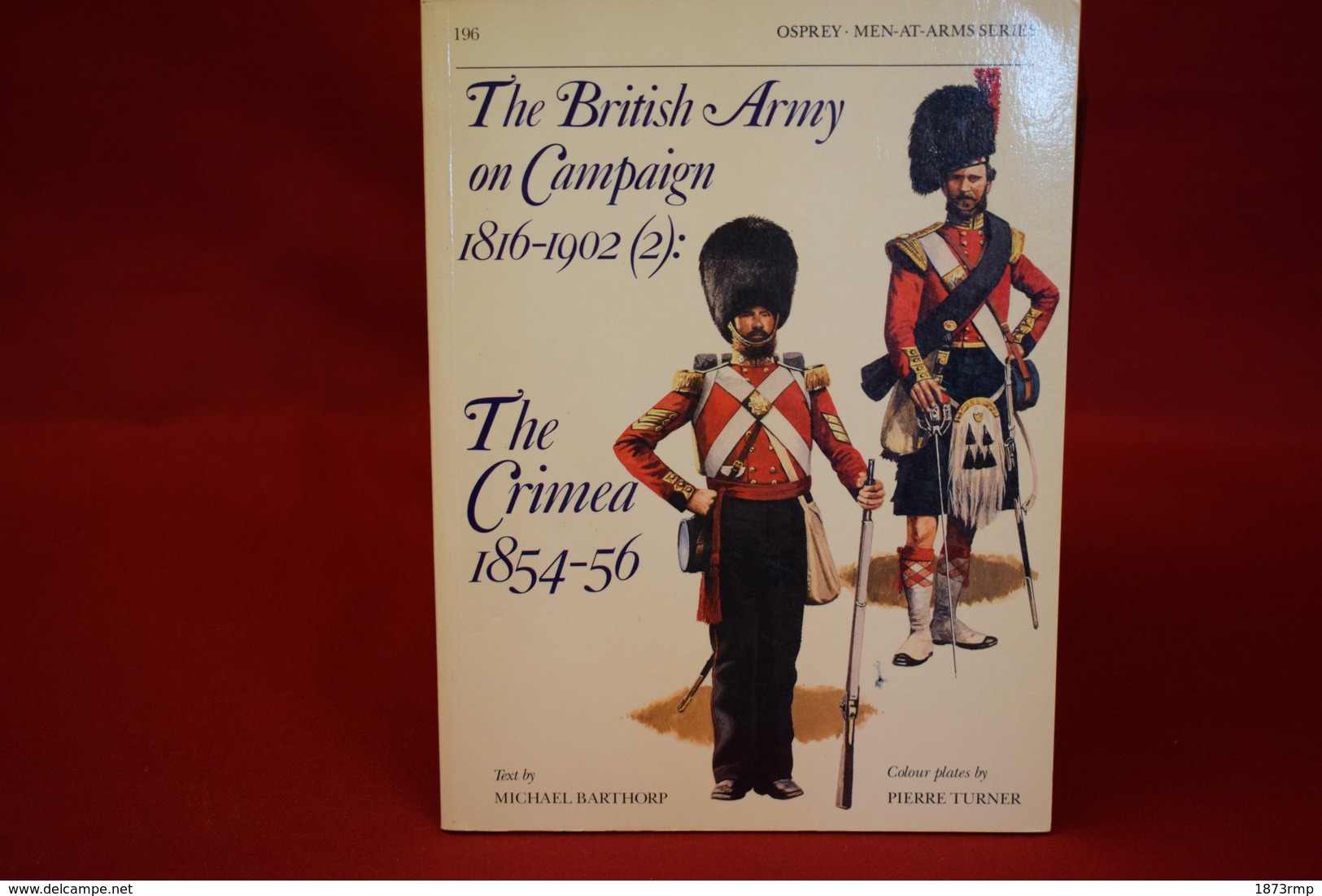 THE BRITISH ARMY ON CAMPAIGNS 1816 1902,THE CRIMEA, OSPREYS MEN AT ARMS SERIES 196 - Anglais