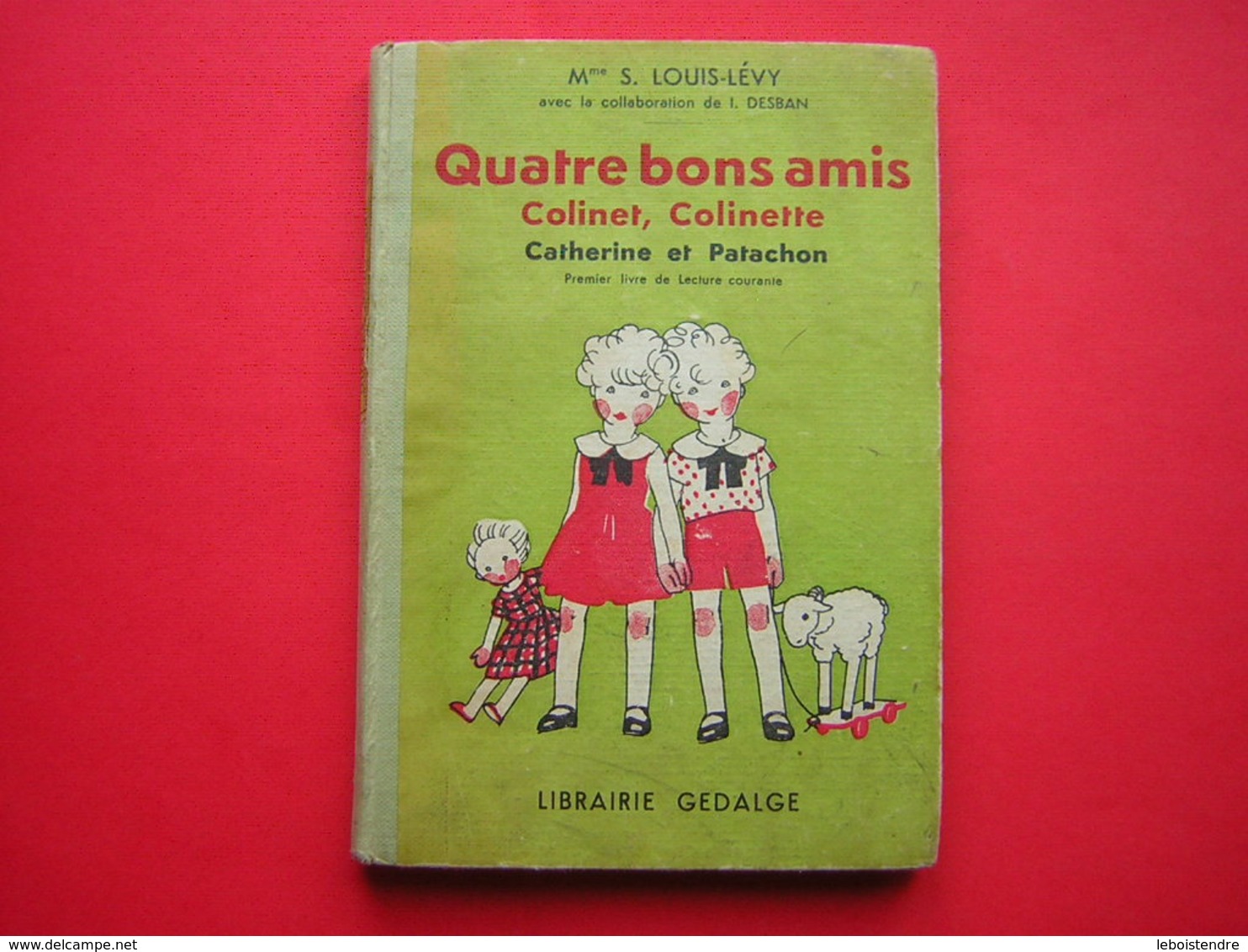 Mme S LOUIS LEVY  QUATRE BONS AMIS  Colinet Colinette Catherine Et Patachon  PREMIER LIVRE DE LECTURE COURANTE  1949 - 6-12 Años